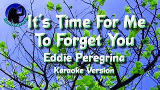 Its Time For Me To Forget You  Eddie Peregrina Karaoke Version [upl. by Hniht]