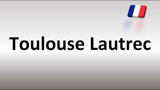 How to Pronounce Toulouse Lautrec [upl. by Lapointe]