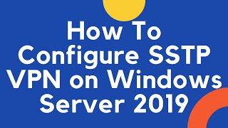 How to configure SSTP VPN on Windows Server 2019 [upl. by Nonnerb]