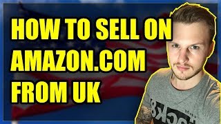 How To Sell On Amazoncom USA From The UK TUTORIAL [upl. by Hedveh]