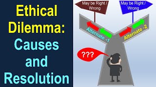 Ethical Dilemma  Causes and Resolution [upl. by Attehcram]