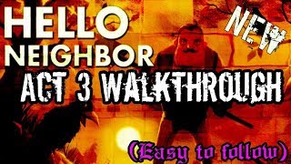 Hello Neighbor  Act 3 Walkthrough Easy to follow [upl. by Rodmann]