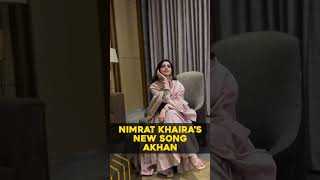 Nimrat khairas New song Akhan [upl. by Eerbua655]