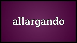 Allargando Meaning [upl. by Akehsat]