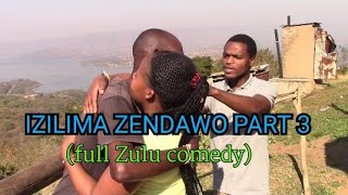 Zulu comedy full DVD IZILIMA ZENDAWO PART 3 [upl. by Notyad]