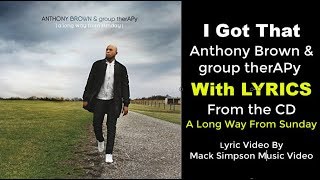 Anthony Brown amp group therAPy  I Got That LYRICS [upl. by Nennerb273]