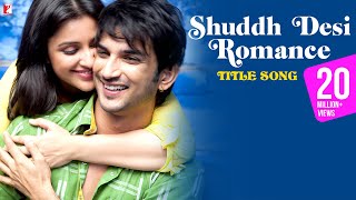 Shuddh Desi Romance Title Song  Sushant Singh Rajput Parineeti Chopra  Benny Dayal Shalmali [upl. by Ainehta46]