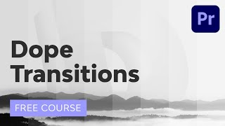 Dope Transitions in Adobe Premiere Pro  Free Course [upl. by Trixie812]