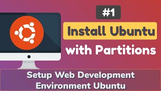 1 Install Ubuntu with Partitions  Setup Web Development Environment Ubuntu [upl. by Gean]