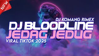 DJ BLOODLINE JEDAG JEDUG FULL BEAT VIRAL TIKTOK TERBARU 2025 DJ KOMANG RIMEX  DJ BLOODLINE REMIX [upl. by O'Donnell236]