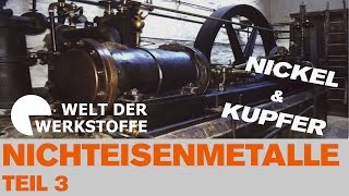 Die Welt der Werkstoffe Nichteisenmetalle Teil 3 Nickel und Kupfer [upl. by Neema]