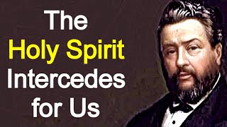 The Holy Spirits Intercession  Charles Spurgeon  Christian Audio Sermons [upl. by Krucik]