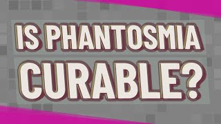 Is phantosmia curable [upl. by Llenrep]