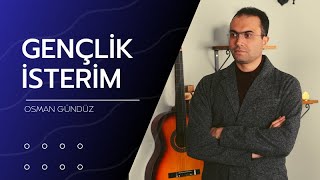 Osman Gündüz  Gençlik İsterim [upl. by Terrye169]