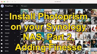 Photoprism on Synology Part 2  Auto Restart and Nice URLs [upl. by Annavoj]