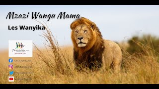 Mzazi wangu mama by Les Wanyika [upl. by Aihtniroc678]