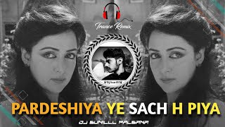 🔥PARDESHIYA HAI SACH H PIYA REMIX 🥀 SADABHAR HITS 😍 HIGH BASS TRANCE 💯😎 DJ SUNILLL PALSANA 👑 [upl. by Sybilla746]