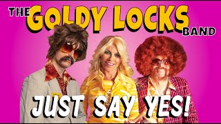 The Goldy lockS Band  Just Say Yes Official Music Video [upl. by Elisabetta388]