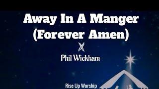 Away In A Manger Forever Amen  Phil Wickham Lyrics  Christmas song [upl. by Neryt]