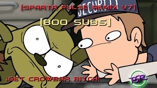 Sparta Pulse Remix V7¡Get crowbar BITCH Special 800 SUBS The First PIEMATIONS [upl. by Enneles]