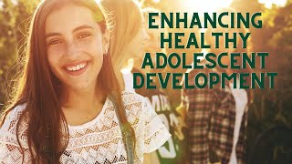 Enhancing Healthy Adolescent Development [upl. by Ttevi734]