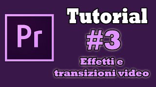 Adobe Premiere Pro CC Tutorial 3 Effetti e transizioni video [upl. by Simone]