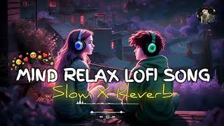 MIND RELAX 🌸😍 LOFI SONG  SLOWED  REVERB [upl. by Aimil]