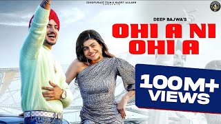 PUNJABI SONG 2022  OHI A NI OHI A  Deep Bajwa Ft Mahi Sharma  Dj Flow [upl. by Anitsahs]