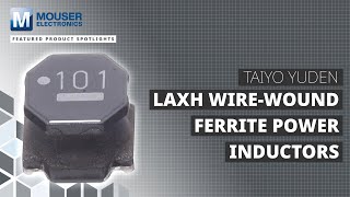 TAIYO YUDEN LAXH Wirewound Ferrite Power Inductors Featured Product Spotlight  Mouser Electronics [upl. by Pangaro463]