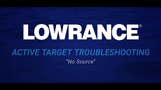 Lowrance  ActiveTarget quotNo Sourcequot Troubleshooting [upl. by Brelje443]