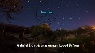 Gabriel Light amp anas otman Loved By You  anas otman Remix [upl. by Hi]