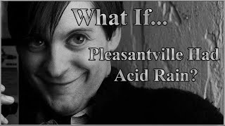 What IfPleasantville Had Acid Rain [upl. by Dun]