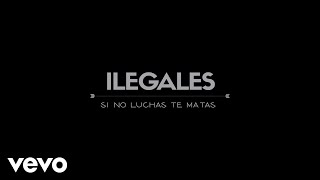 Ilegales  Si No Luchas Te Matas [upl. by Idihc694]