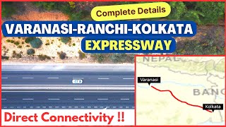 Varanasi Ranchi Kolkata Expressway Complete Details  वाराणसी रांची कोलकाता एक्सप्रेसवे Route Map [upl. by Ahsaercal921]