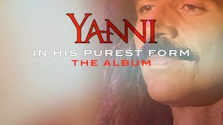 Available NOW “Yanni In His Purest Form”  The Album [upl. by Zobias]