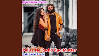 Police Ne Pucha Kya Matter [upl. by Aliuqehs]