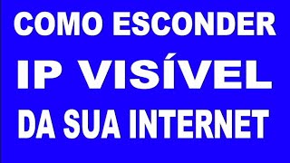 Como esconder ip visível do PC ou celular [upl. by Dita]