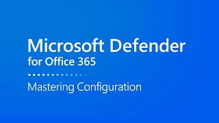 Mastering Configuration in Microsoft Defender for Office 365 [upl. by Goodhen]