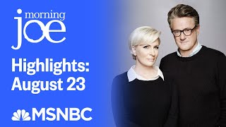 Watch Morning Joe Highlights August 23  MSNBC [upl. by Riana960]