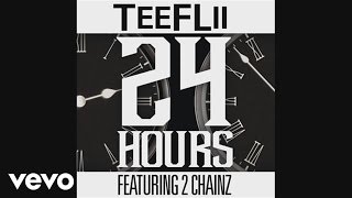 TeeFLii  24 Hours Audio ft 2 Chainz [upl. by Wildon]