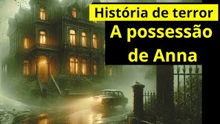 História de TERROR  A POSSESSÃO de ANNA historias lendas folclore misterio assombração ritual [upl. by Bik]