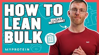 How To LeanBulk The Correct Way  Nutritionist Explains  Myprotein [upl. by Nageam596]