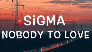 Sigma  Nobody To Love Lyrics [upl. by Ellehcor]