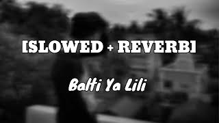 Balti Ya Lili Slowed  Reverb [upl. by Gnoc125]