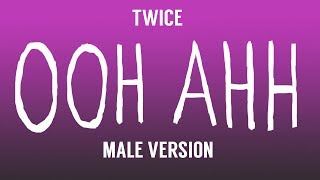 MALE VERSION TWICE  OOH AHH [upl. by Rese379]