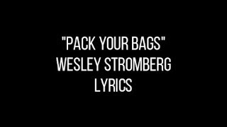 Pack Your Bags  Wesley Stromberg Lyrics [upl. by Dnilazor]