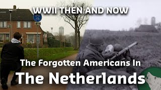 WWII Then amp Now The Forgotten Americans In The Liberation Of The Netherlands [upl. by Yllehs]