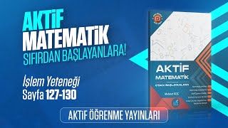 AKTİF MATEMATİK 0DAN BAŞLAYANLARA ÇÖZÜM  İŞLEM YETENEĞİ  SAYFA 127130 [upl. by Zolnay214]