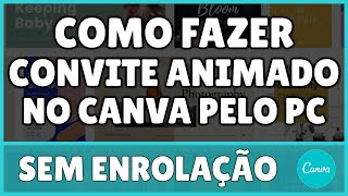 Como Fazer Convite Animado no Canva Pelo PC 2023 [upl. by Nuajed629]