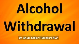 Alcohol Withdrawal  By Dr Anuja Kelkar Tulankar MD [upl. by Ayhtin]